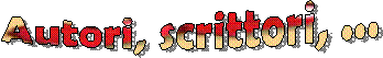 Autori, scrittori, ...